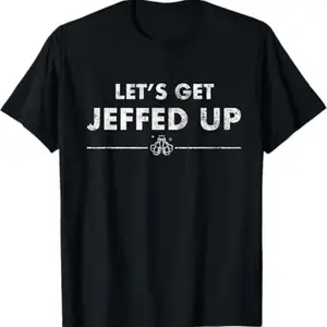 Jeff Needs This "Let'S Get Jeffed Up" Faded Beer Shirt T-Shirt, 100% Cotton, Halloween Thanksgiving Christmas Gift for Men Women Family Friends