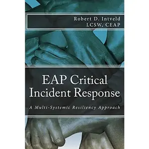 USED-Eap Critical Incident Response: A Multi-Systemic Resiliency Approach by Intveld, Lcsw Ceap Robert D. (Paperback)