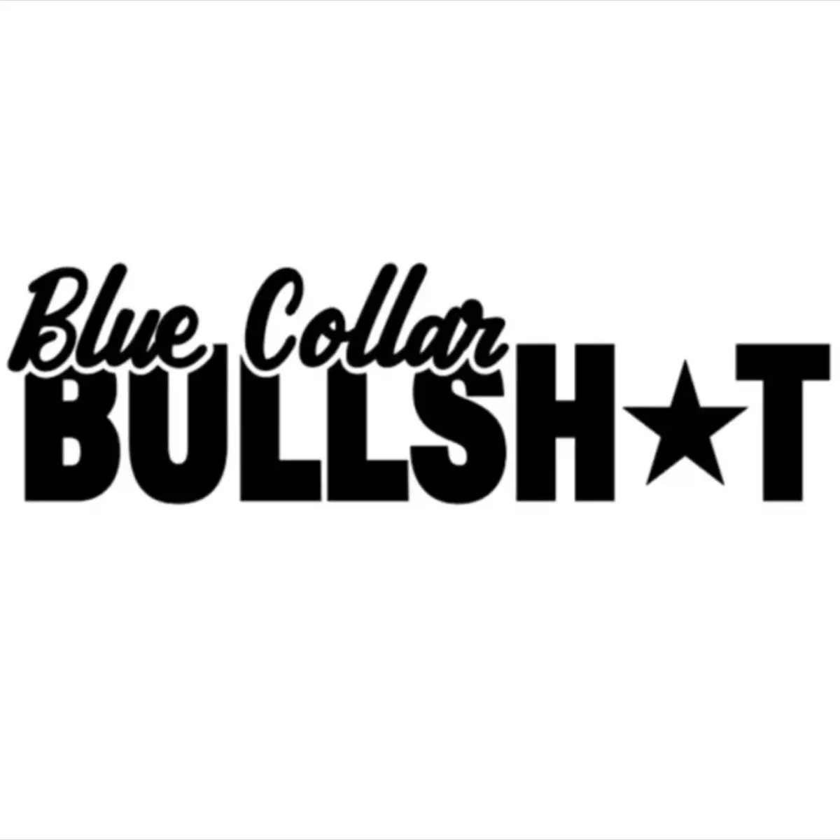 Blue Collar BullSh*T- Vinyl Decal- Waterproof