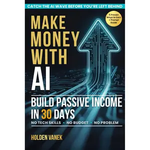 Make Money with AI: A Step-by-Step Beginner’s Guide to Mastering ChatGPT, Prompts, and Online Tools to Start Building Profitable Passive Income Streams in 30 Days Using Artificial Intelligence Paperback – September 2, 2025