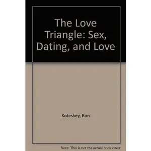 USED-The Love Triangle: Sex, Dating, and Love by Ron Koteskey (Paperback)