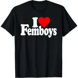 Streetwear I LOVE HEART FEMBOYS FEMININE MEN BOYS MALES FUN TEEZ T-Shirt