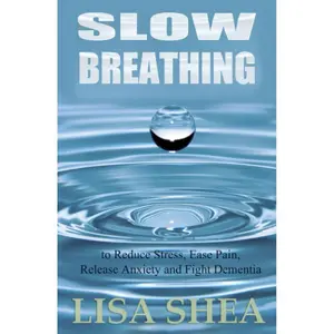 Slow Breathing to Reduce Stress, Ease Pain, Release Anxiety and Fight Dementia (Nurturing Calm, Health, and Happiness through Yoga and Meditation) Paperback – September 20, 2023