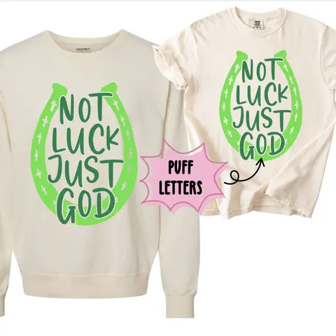 NOT LUCK JUST GOD Horseshoe St. Patrick's Day Sweatshirt or T-Shirt