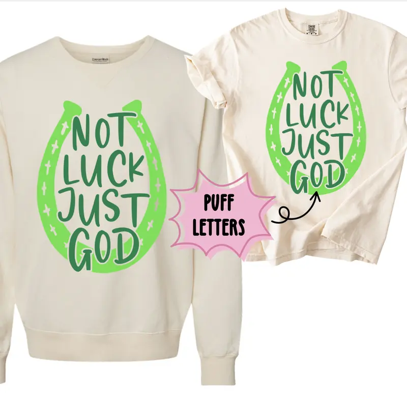 NOT LUCK JUST GOD Horseshoe St. Patrick's Day Sweatshirt or T-Shirt