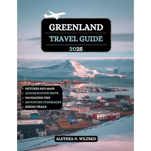 Greenland Travel Guide 2025: Explore Arctic Adventures, Northern Lights, Icefjord Cruises, Inuit Culture, Glacier Hiking, Wildlife Encounters, Detailed Itineraries, and Practical Tips Paperback – Large Print, February 23, 2025