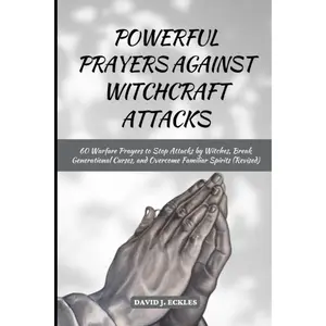 POWERFUL PRAYERS AGAINST WITCHCRAFT ATTACKS: 60 Warfare Prayers to Stop Attacks by Witches, Break Generational Curses, and Overcome Familiar Spirits (Revised) (Divine Transformation Warfare) Paperback – August 23, 2023