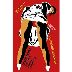 Dispatches from the District Committee -- Vladimir Sorokin, Paperback