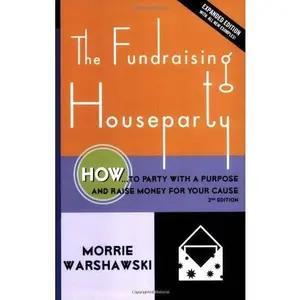 USED-The Fundraising Houseparty: How to Party with a Purpose and Raise Money for Your Cause - 2nd Edition by Morrie Warshawski (Paperback)