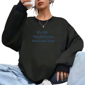 Soft Fabric Crew Neck Sweatshirt with Long Sleeves and "It's OK—Not Everyone Has Good Taste" Saying