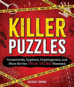 Killer Puzzles: Crosswords, Cyphers, Cryptograms, and More for the True Crime Obsessed -- Archer Thorne, Paperback