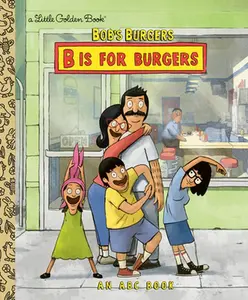 Bob's Burgers: B Is for Burgers: An ABC Book -- Golden Books, Hardcover
