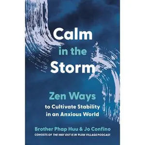 Calm in the Storm: Zen Ways to Cultivate Stability in an Anxious World -- Brother Phap Huu, Paperback