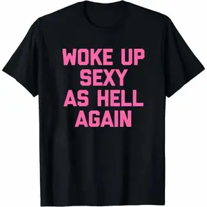 Funny "Woke Up Sexy As Hell Again" Graphic T-Shirt - Y2K Style Aesthetic Tee - Trendy Sarcastic Statement Shirt for Women & Teens - Comfy Oversized Streetwear