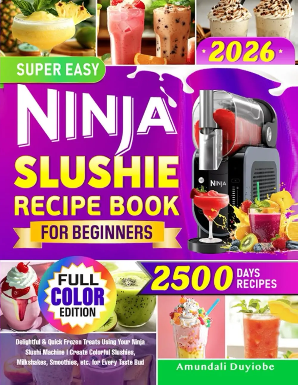 Super Easy Ninja Slushie Recipe Book for Beginners: Delightful & Quick Frozen Treats Using Your Ninja Slushi Machine | Create Colorful Slushies, Milkshakes, Smoothies, etc. for Every Taste Bud Paperback