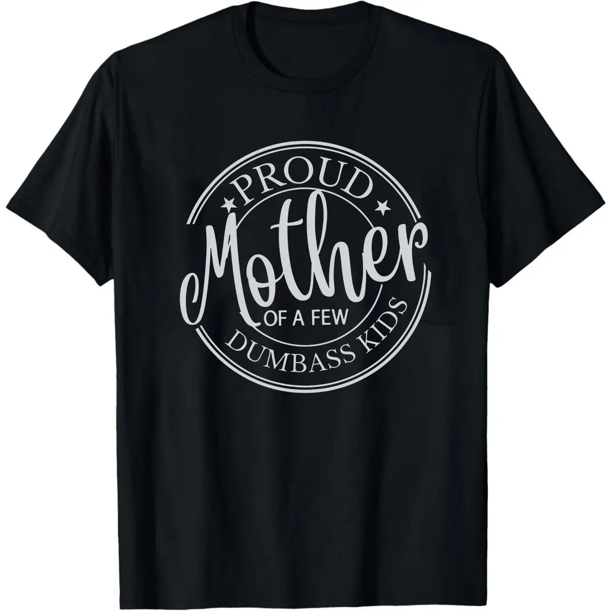 Funny Mother's Day shirt, Mother's Day gift for mom, Proud mother of a few dumbass kids t-shirt, Funny gift from kids, Birthday gift mom