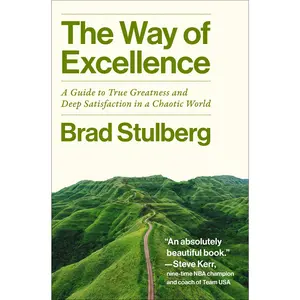 The Way of Excellence: A Guide to True Greatness and Deep Satisfaction in a Chaotic World by Brad Stulberg [Hardback Book]