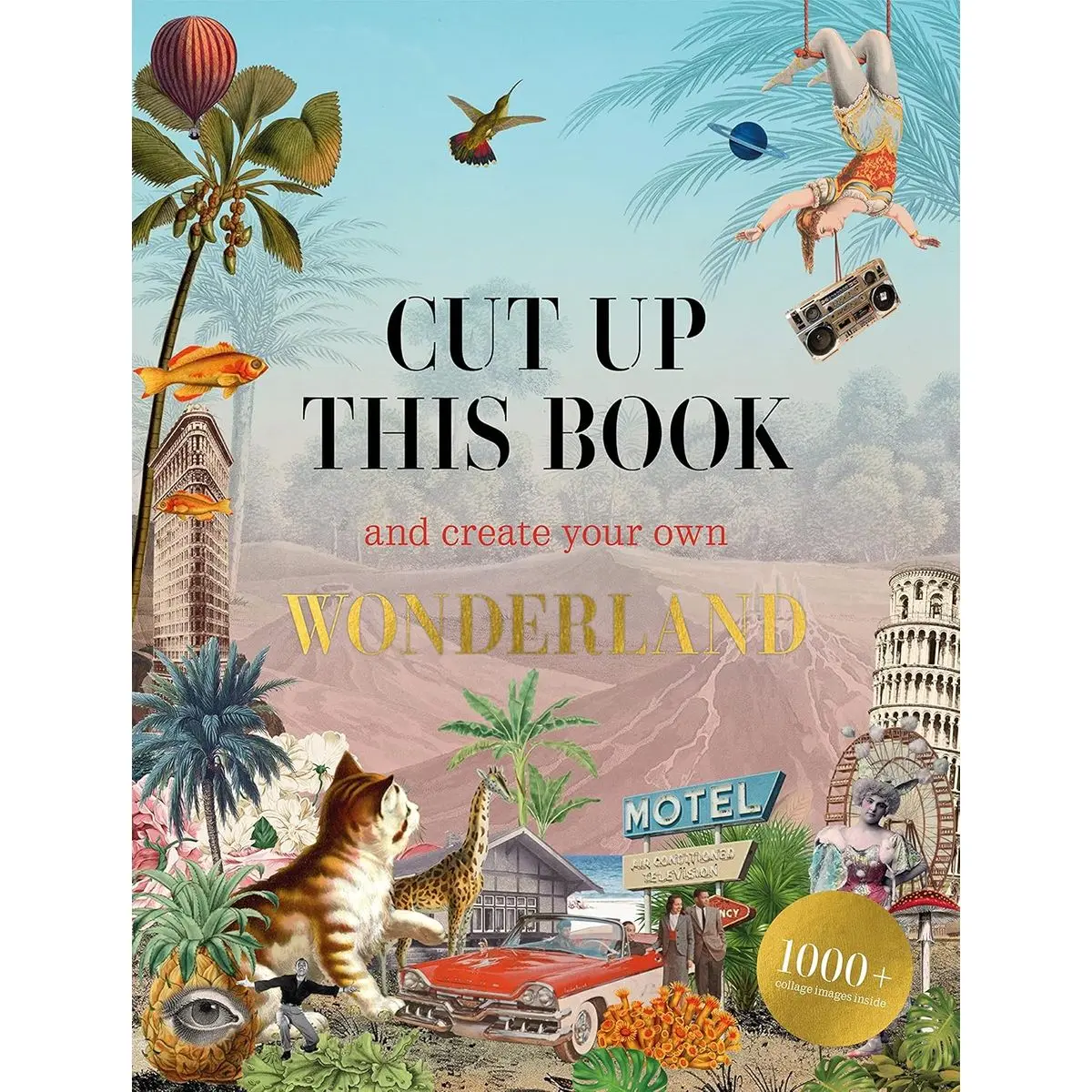 Cut Up This Book and Create Your Own Wonderland: 1,000 Unexpected Images for Collage Artists Paperback – May 23, 2023