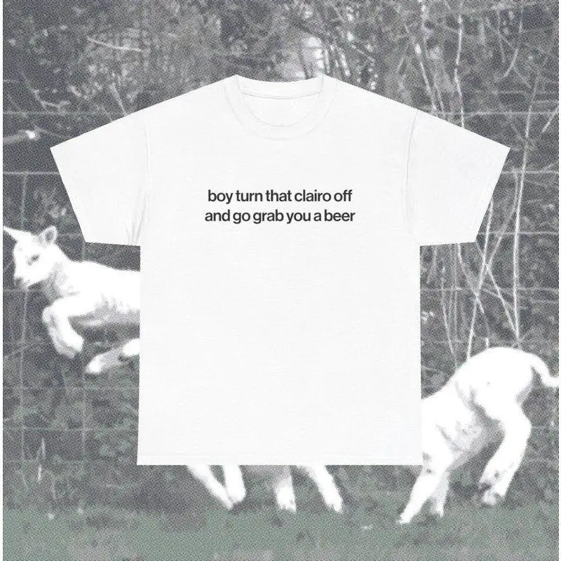 Funny Clairo Shirt - Boy Turn That Clairo Off And Go Grab You A Beer Meme Tee Classic Fit - UNISEX Indie Alternative Silly Top, Unisex Cotton Graphic Tee