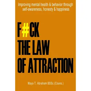 F#CK THE LAW OF ATTRACTION: Improving mental health & behavior through self-awareness, honesty & happiness Paperback – August 11, 2018