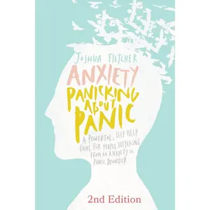 Anxiety: Panicking about Panic: A powerful, self-help guide for those suffering from an Anxiety or Panic Disorder (Panic Attacks, Panic Attack Book) Paperback – May 2, 2014