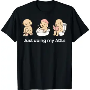 Just Doing My ADLs Dog OT Occupational Therapist Funny T-Shirt