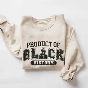 Product of Black History Sweatshirt, Celebrate School Black History Sweatshirt, Black Leaders , Black Historical Icons Empowerment