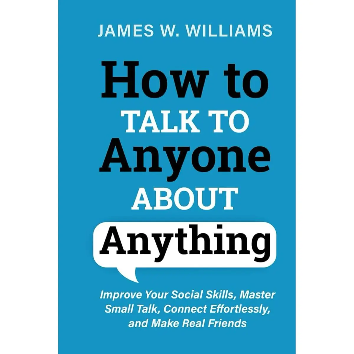 How to Talk to Anyone about Anything: Improve Your Social Skills, Master Small Talk, Connect Effortlessly, and Make Real Friends (Communication Skills Training) Hardcover – April 16, 2024