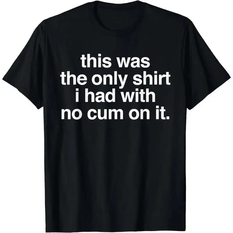 [100% Cotton]  Ootd T Shirt This Was The Only Shirt l Had With No Cum OnIt Funny Saying T-Shirt