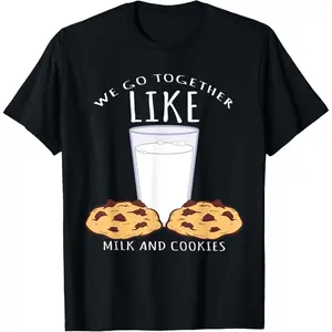 100% Cotton We Go Together Like Milk And Cookies - Bake T-Shirt