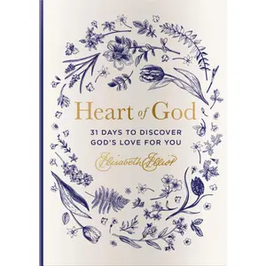 Heart of God: 31 Days to Discover God's Love for You by Elisabeth Elliot [Hardback Book]