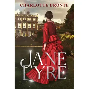 Jane Eyre by Charlotte Bronte: The Original Classic - A Victorian Tale of Love, Independence, and Redemption Paperback – August 20, 2024
