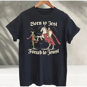 Born to Jest Forced to Joust T Shirt, Funny Meme Tee,Hoodie and Sweatshirt for Autumn and Winter, comfort  Shirt, Medieval Vintage Graphic Tee, Knights Tshirt