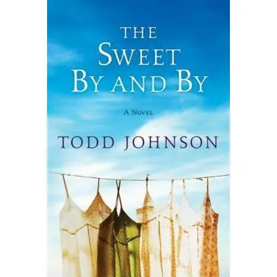 USED Book - The Sweet By and By: A Novel by Todd Johnson (Hardcover) - english