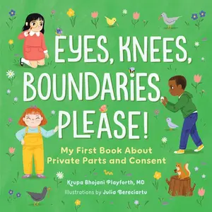 Eyes, Knees, Boundaries, Please!: My First Book about Private Parts and Consent -- Krupa Bhojani Playforth, Hardcover