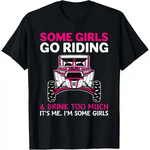 100% cotton Unisex UTV SXS Some s Go Riding Drink Too Much It's Me T-Shirt