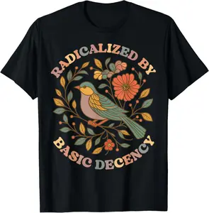 Radicalized by Basic Decency Floral Social Justice Feminist T-Shirt