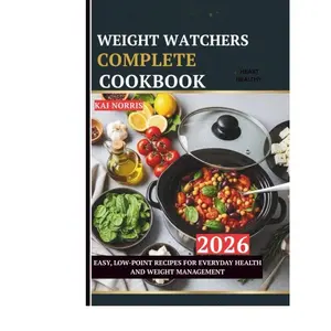 WEIGHT WATCHERS COMPLETE COOKBOOK: EASY, LOW-POINT RECIPES FOR EVERYDAY HEALTH AND WEIGHT MANAGEMENT Paperback – Large Print, January 27, 2026