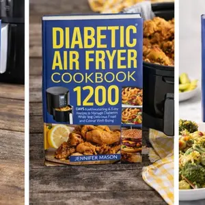 Diabetic Air Fryer Cookbook – 1200+ Recipes for Healthy, Tasty Meals to Manage Diabetes and Boost Well-Being