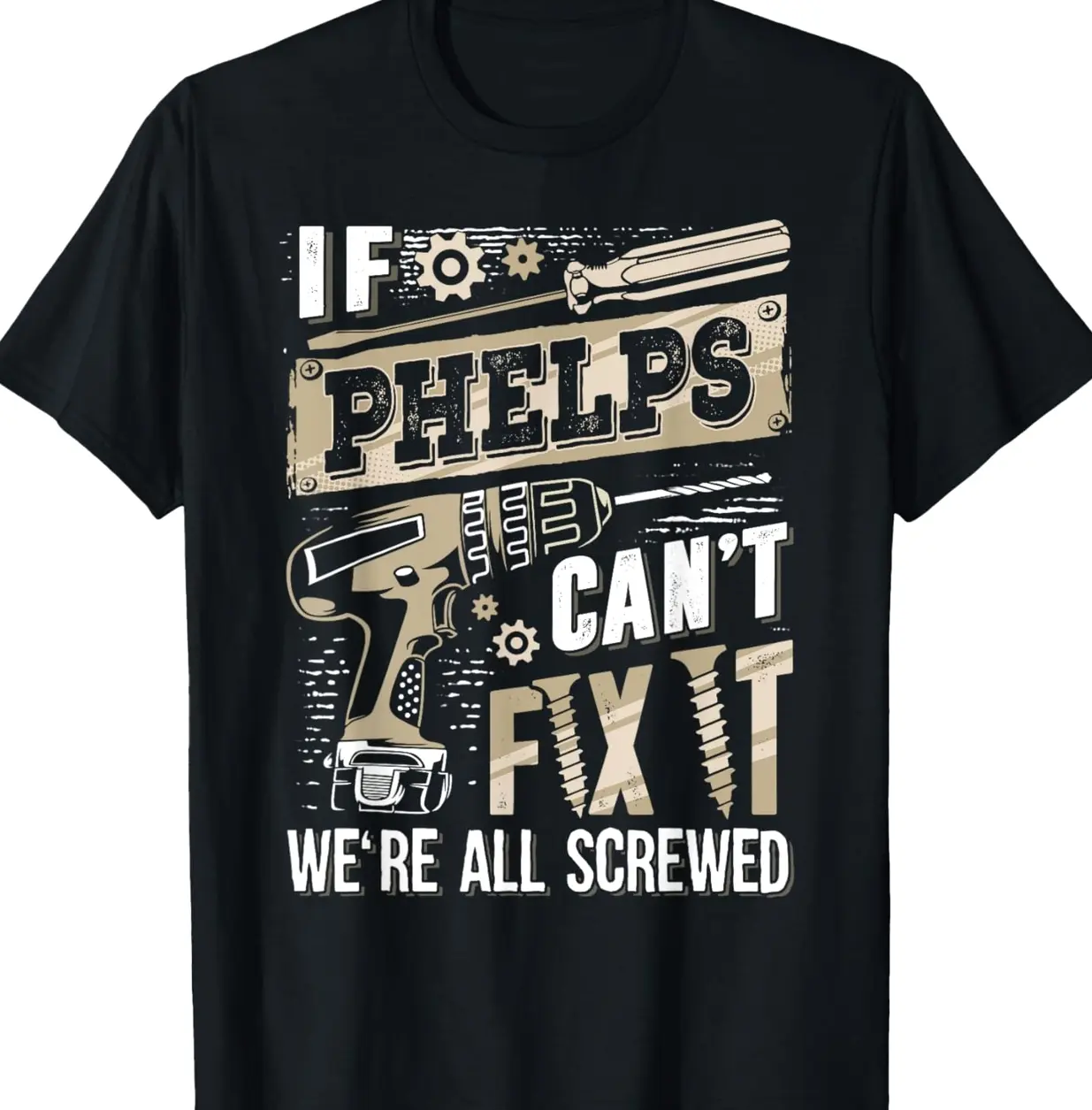 If PHELPS Can't Fix It We're All Screwed Vintage Family Name T-Shirt X2Z
