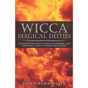 Wicca Magical Deities: A Guide to the Wiccan God and Goddess, and Choosing a Deity to Work Magic With (Wicca for Beginners Series) Paperback – June 29, 2016