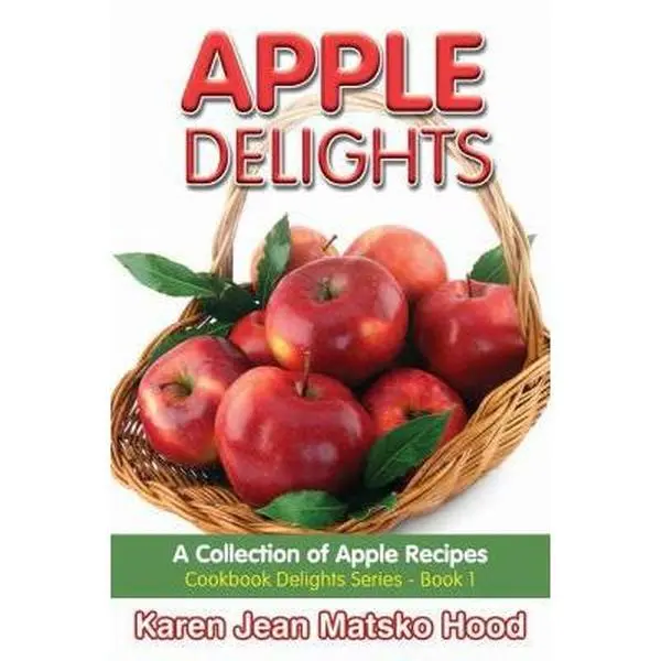USED-Apple Delights Cookbook: A Collection of Apple Recipes by Hood, Karen Jean Matsko (Paperback)
