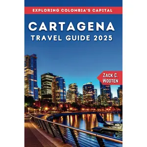 Cartagena Travel Guide 2025: The Ultimate Traveler’s Handbook for Unforgettable Adventures, Top Attractions, and Local Secrets. Paperback – August 13, 2024