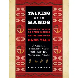 Talking with Hands: Everything You Need to Start Signing Native American Hand Talk - A Complete Beginner's Guide with over 200 Words and Phrases Hardcover – September 26, 2023