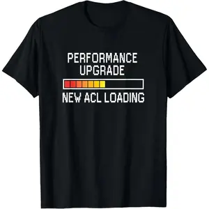 100% Cotton Funny Knee Surgery Torn ACL Performance Upgrade ACL Loading T-Shirt
