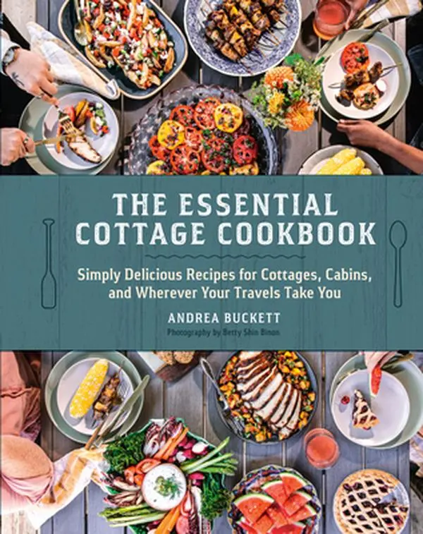 The Essential Cottage Cookbook: Simply Delicious Pie & Other Recipes for Cottages, Cabins - Andrea Buckett, Hardcover, Salad