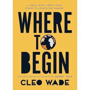 USED-Where to Begin: A Small Book about Your Power to Create Big Change by Wade, Cleo (Paperback)