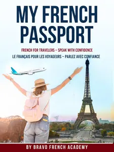 Bravo French Academy My French Passport - Essential French for Beginners Practical Phrases for Travel Cultural Tips for Natural Expression