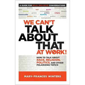 We Can't Talk about That at Work!: How to Talk about Race, Religion, Politics, and Other Polarizing Topics Paperback – April 23, 2017