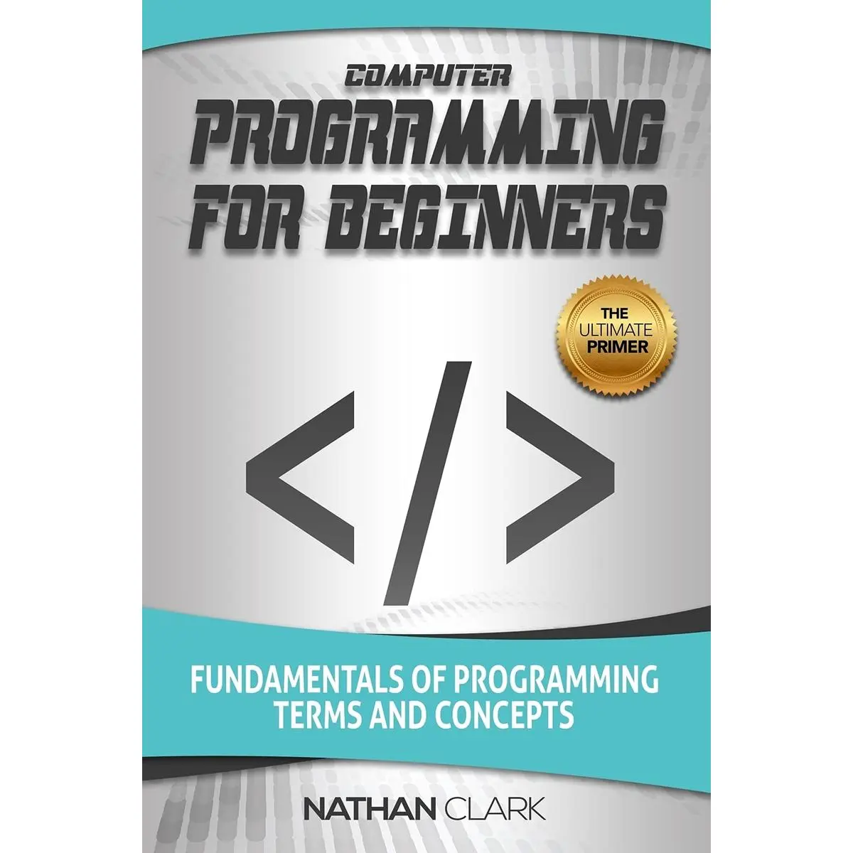 Computer Programming for Beginners: Fundamentals of Programming Terms and Concepts